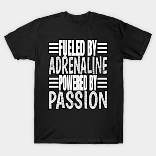 Fueled By Adrenaline Powered By Passion T-Shirt